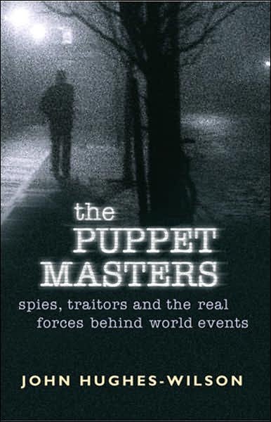 The Puppet Masters: Spies, traitors and the real forces behind world events - John Hughes-Wilson - Kirjat - Orion Publishing Co - 9780304367108 - torstai 10. marraskuuta 2005