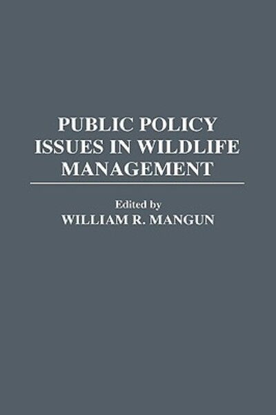Cover for William R Mangun · Public Policy Issues in Wildlife Management - Contributions in Political Science (Hardcover Book) (1991)