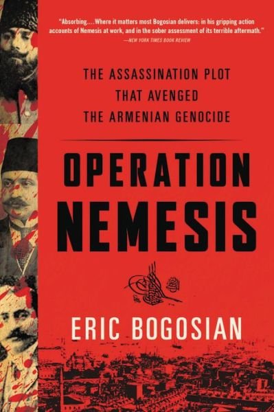 Cover for Eric Bogosian · Operation Nemesis: The Assassination Plot that Avenged the Armenian Genocide (Paperback Book) (2017)
