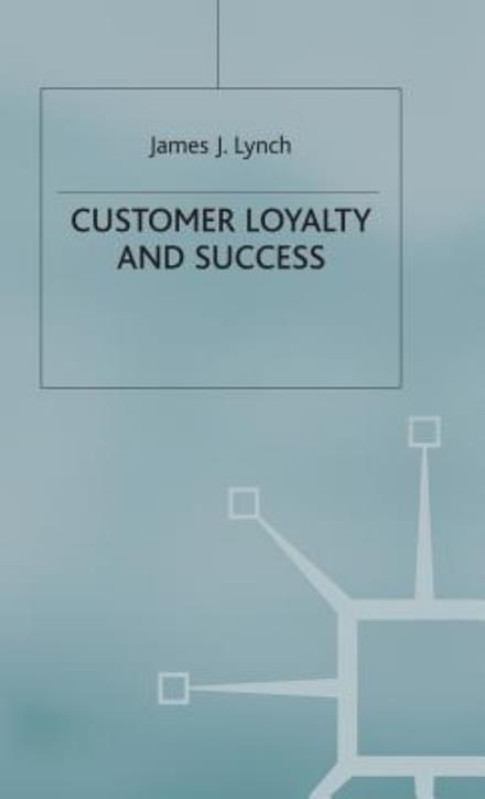 Customer Loyalty and Success - J. Lynch - Books - Palgrave Macmillan - 9780333639108 - June 19, 1995