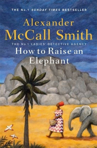 Cover for Alexander McCall Smith · How to Raise an Elephant - No. 1 Ladies' Detective Agency (Paperback Bog) (2021)