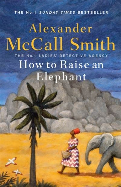 How to Raise an Elephant - No. 1 Ladies' Detective Agency - Alexander McCall Smith - Books - Little, Brown Book Group - 9780349144108 - September 2, 2021