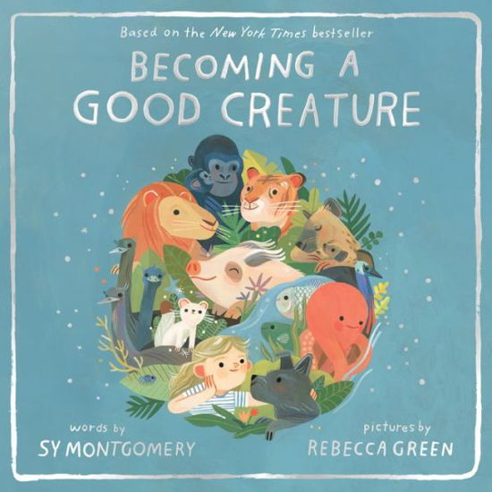 Becoming a Good Creature - Sy Montgomery - Books - HarperCollins Publishers Inc - 9780358252108 - September 29, 2020