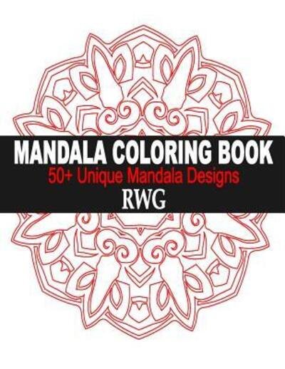 Cover for Rwg · Mandala Coloring Book 50+ Unique Mandala Designs and Stress Relieving Patterns for Adult Relaxation, Meditation, and Happiness (Paperback Bog) (2019)