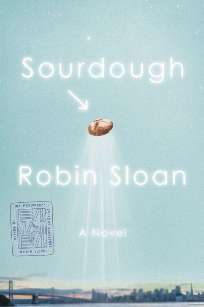 Cover for Robin Sloan · Sourdough: A Novel (Hardcover Book) (2017)