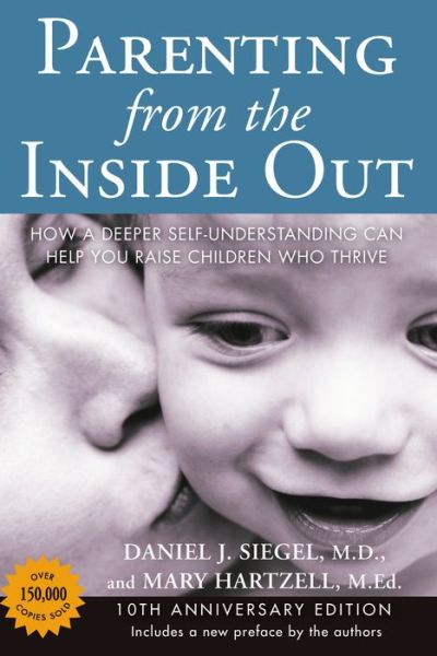 Parenting from the Inside out - 10th Anniversary Edition: How a Deeper Self-Understanding Can Help You Raise Children Who Thrive - Daniel J. Siegel - Bøker - Penguin Putnam Inc - 9780399165108 - 26. desember 2013