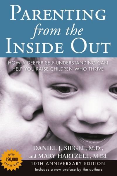 Cover for Daniel J. Siegel · Parenting from the Inside out - 10th Anniversary Edition: How a Deeper Self-Understanding Can Help You Raise Children Who Thrive (Paperback Book) [10 Revised edition] (2013)
