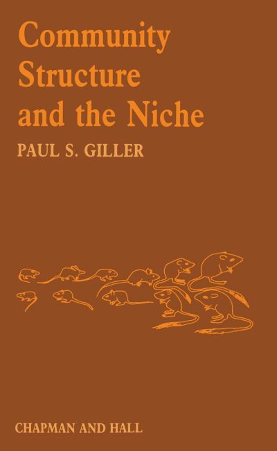 Community Structure and the Niche - Paul S Giller - Books - Chapman and Hall - 9780412251108 - September 6, 1984