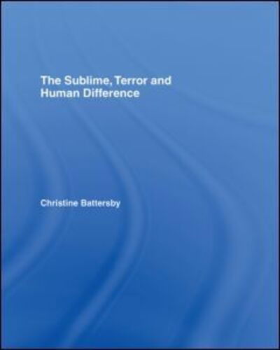 The Sublime, Terror and Human Difference - Battersby, Christine (University of Warwick, UK) - Books - Taylor & Francis Ltd - 9780415148108 - October 11, 2007