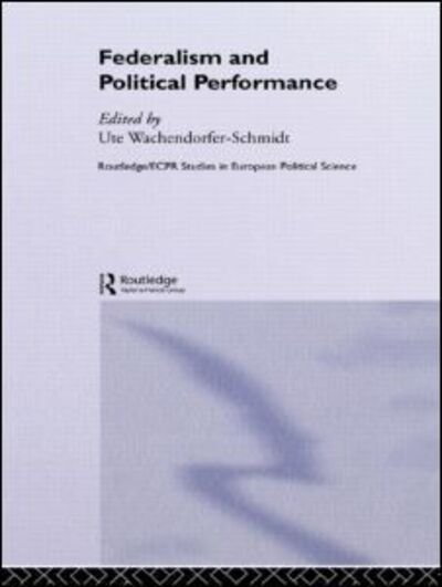 Federalism and Political Performance - Routledge / ECPR Studies in European Political Science - Wachendorfer-sc - Boeken - Taylor & Francis Ltd - 9780415218108 - 23 november 2000