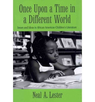 Cover for Neal A. Lester · Once Upon a Time in a Different World: Issues and Ideas in African American Children’s Literature - Children's Literature and Culture (Paperback Bog) (2011)