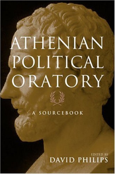 Athenian Political Oratory: Sixteen Key Speeches - Routledge Sourcebooks for the Ancient World - David Phillips - Books - Taylor & Francis Ltd - 9780415966108 - June 28, 2004