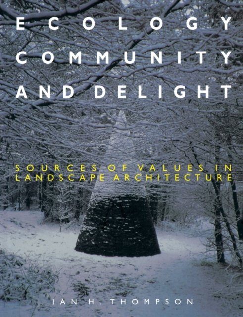 Cover for Ian Thompson · Ecology, Community and Delight: An Inquiry into Values in Landscape Architecture (Paperback Book) (1999)