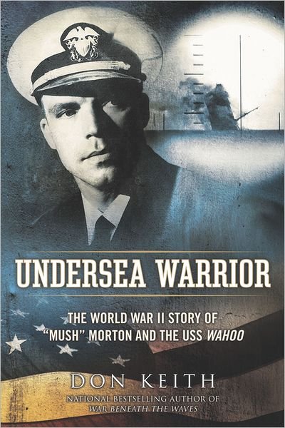 Cover for Don Keith · Undersea Warrior: the World War II Story of &quot;Mush&quot; Morton and the Uss Wahoo (Paperback Book) (2012)