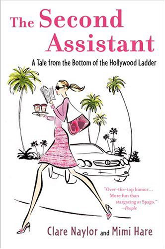 The Second Assistant: a Tale from the Bottom of the Hollywood Ladder - Clare Naylor - Kirjat - Plume - 9780452286108 - tiistai 1. maaliskuuta 2005