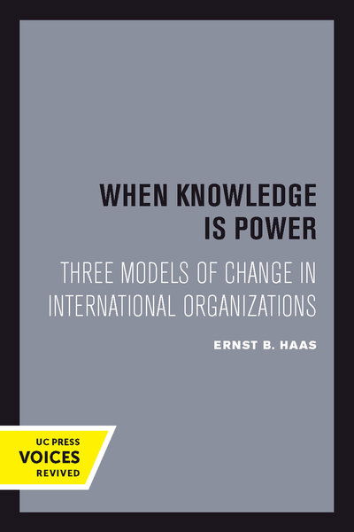 Cover for Ernst B. Haas · When Knowledge Is Power: Three Models of Change in International Organizations - Studies in International Political Economy (Paperback Book) (2018)