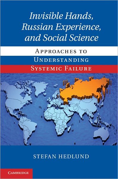 Cover for Hedlund, Stefan (Professor, Uppsala Universitet, Sweden) · Invisible Hands, Russian Experience, and Social Science: Approaches to Understanding Systemic Failure (Hardcover Book) (2011)