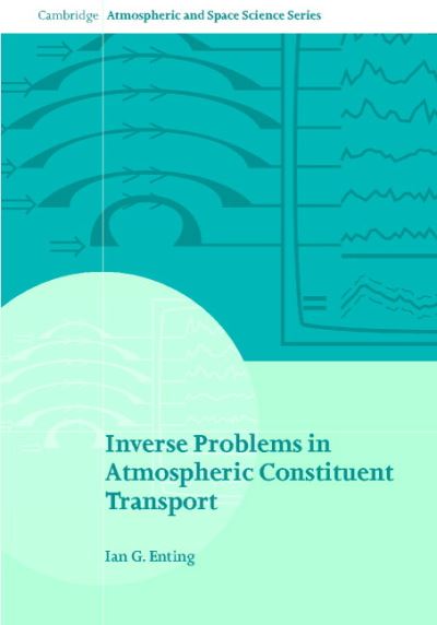 Inverse Problems in Atmospheric Constituent Transport - Cambridge Atmospheric and Space Science Series - I. G. Enting - Livros - Cambridge University Press - 9780521812108 - 20 de junho de 2002