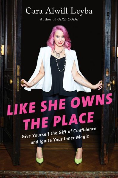 Cover for Cara Alwill Leyba · Like She Owns the Place: Give Yourself the Gift of Confidence and Ignite Your Inner Magic (Book) (2018)