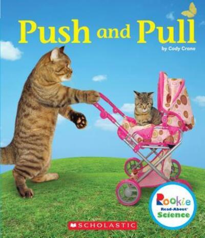 Push and Pull - Cody Crane - Books - Children's Press - 9780531134108 - February 1, 2019