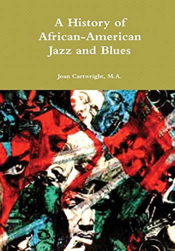 A History of African-American Jazz and Blues - Cartwright, M.A., Joan - Kirjat - Lulu.com - 9780557060108 - sunnuntai 29. maaliskuuta 2009