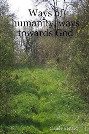 Cover for Claude Hériard · Ways of Humanity, Ways Towards God (Book) (2009)