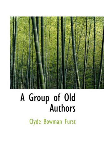 Cover for Clyde Bowman Furst · A Group of Old Authors (Hardcover Book) (2008)