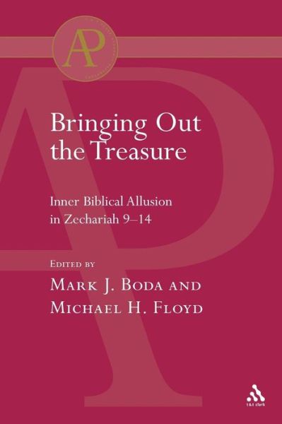 Cover for Boda, Mark J. (McMaster Divinity College, Canada) · Bringing Out the Treasure: Inner Biblical Allusion in Zechariah 9-14 - The Library of Hebrew Bible / Old Testament Studies (Pocketbok) (2003)