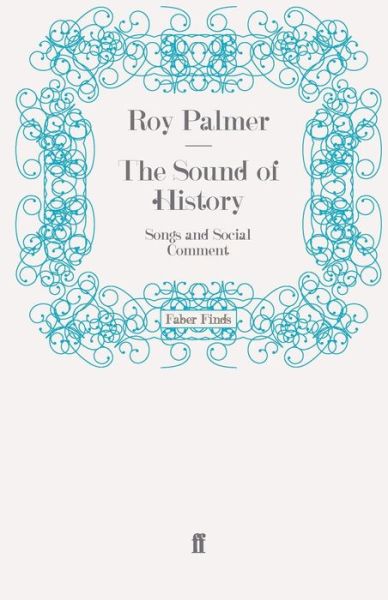 The Sound of History: Songs and Social Comment - Roy Palmer - Books - Faber & Faber - 9780571242108 - May 29, 2008