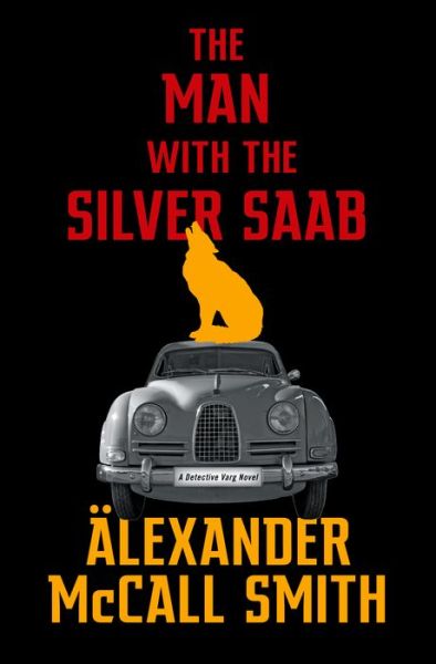 Cover for Alexander McCall Smith · The Man with the Silver Saab A Detective Varg Novel (Inbunden Bok) (2021)