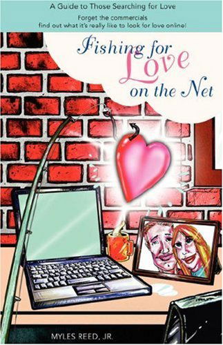 Cover for Myles Reed  Jr. · Fishing for Love on the Net: a Guide to Those Searching for Love (Hardcover Book) (2007)