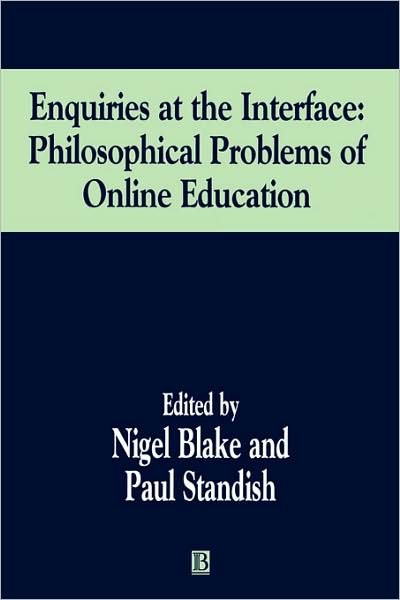 Cover for N Blake · Enquiries at the Interface: Philosophical Problems of On-Line Education - Journal of Philosophy of Education (Paperback Book) (2000)