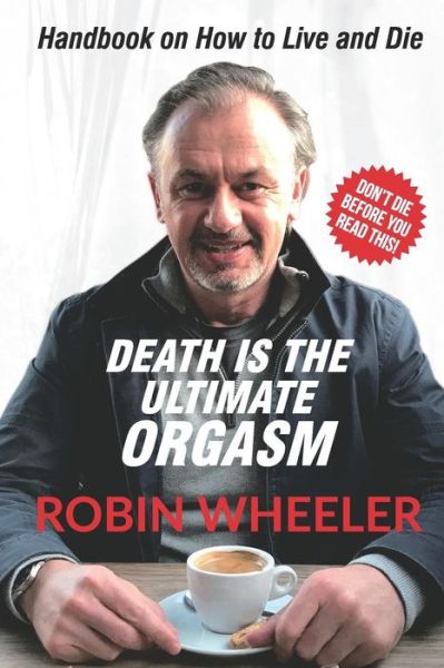 Cover for Robin Wheeler · Death Is the Ultimate Orgasm (Paperback Book) (2018)