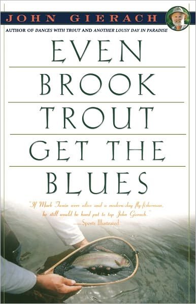 Even Brook Trout Get the Blues - John Gierach - Kirjat - Simon & Schuster - 9780671779108 - keskiviikko 5. toukokuuta 1993
