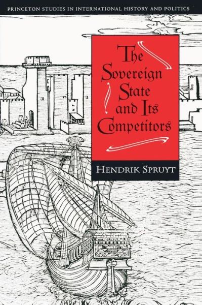 The Sovereign State and Its Competitors: An Analysis of Systems Change - Princeton Studies in International History and Politics - Hendrik Spruyt - Books - Princeton University Press - 9780691029108 - August 11, 1996