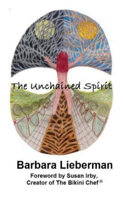 Cover for Barbara Lieberman · The Unchained Spirit : Or, the glass is half-full but I've forgotten where I put it (Paperback Book) (2016)