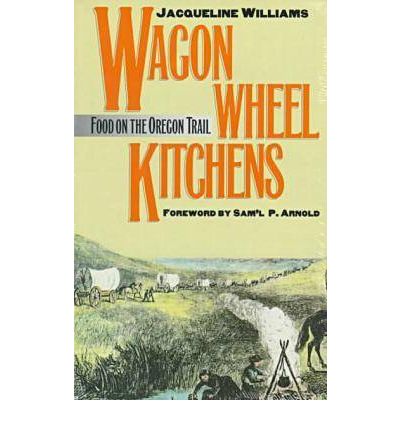 Cover for Jacqueline Williams · Wagon Wheel Kitchens: Food on the Oregon Trail (Paperback Book) (1993)