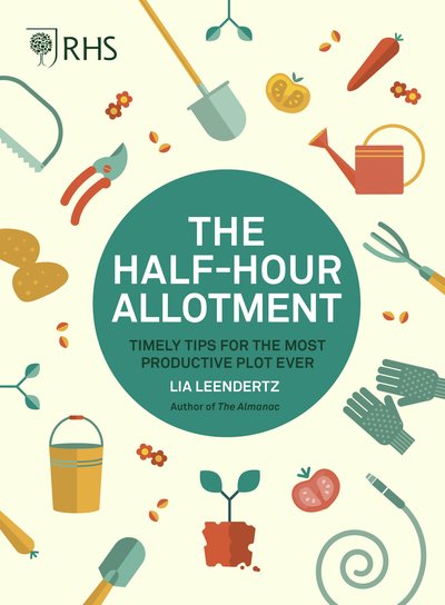 RHS Half Hour Allotment: Timely Tips for the Most Productive Plot Ever - Royal Horticultural Society - Kirjat - Quarto Publishing PLC - 9780711244108 - tiistai 6. elokuuta 2019