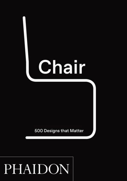 Chair: 500 Designs That Matter - Phaidon Editors - Books - Phaidon Press Ltd - 9780714876108 - April 6, 2018