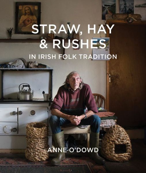 Cover for Anne O'Dowd · Straw, Hay &amp; Rushes in Irish Folk Tradition (Hardcover Book) (2015)