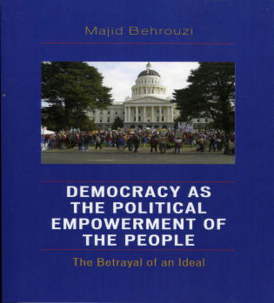 Cover for Majid Behrouzi · Democracy as the Political Empowerment of the People: The Betrayal of an Ideal (Paperback Book) (2006)