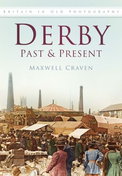 Cover for Maxwell Craven · Derby Past and Present: Britain In Old Photographs (Paperback Book) (2004)