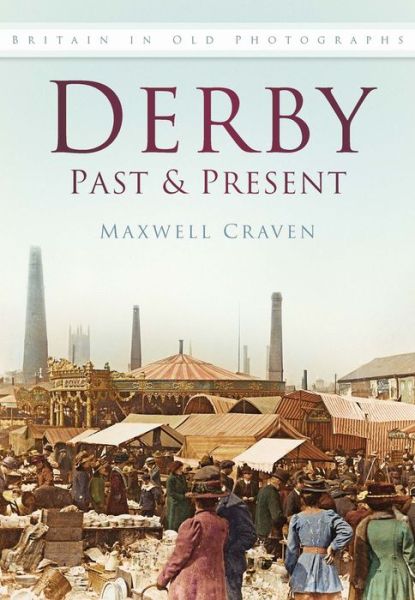 Cover for Maxwell Craven · Derby Past and Present: Britain In Old Photographs (Taschenbuch) (2004)