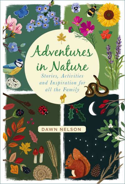 Adventures in Nature: Stories, Activities and Inspiration for all the Family - Dawn Nelson - Books - The History Press Ltd - 9780750995108 - July 16, 2021