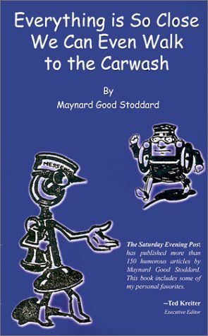 Cover for Maynard Good Stoddard · Everything is So Close We Can Even Walk to the Carwash (Paperback Book) (2001)