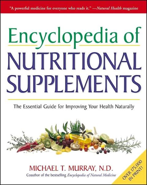 Encyclopedia of Nutritional Supplements: The Essential Guide for Improving Your Health Naturally - Michael T. Murray - Books - Prima Publishing,U.S. - 9780761504108 - July 24, 1996