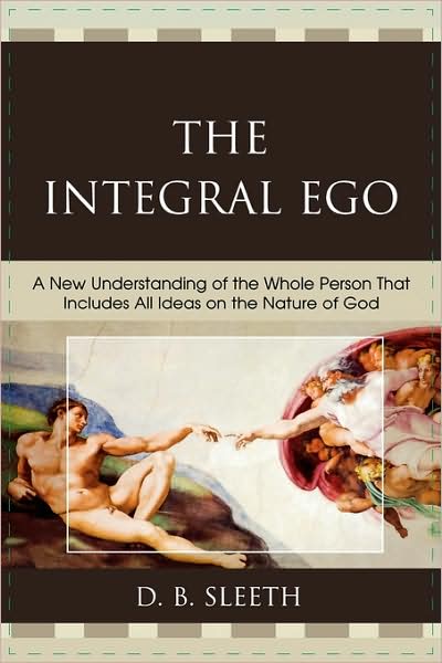 Cover for D. B. Sleeth · The Integral Ego: A New Understanding of the Whole Person That Includes All Ideas on the Nature of God (Paperback Book) (2008)