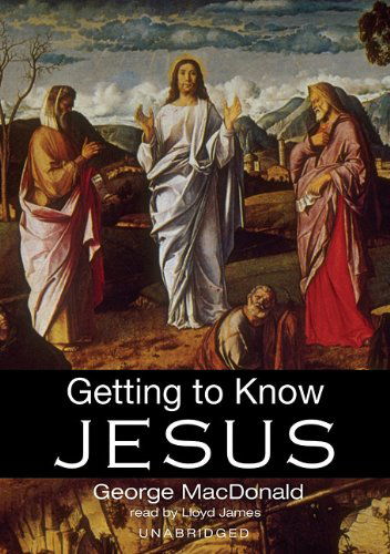 Cover for George Macdonald · Getting to Know Jesus: Library Edition (MP3-CD) [Mp3 Una edition] (2004)