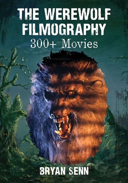 The Werewolf Filmography: 300  Movies - Bryan Senn - Książki - McFarland & Co Inc - 9780786479108 - 30 stycznia 2017