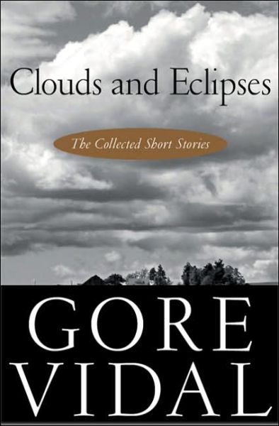 Cover for Gore Vidal · Clouds and Eclipses: The Collected Short Stories (Taschenbuch) (2006)